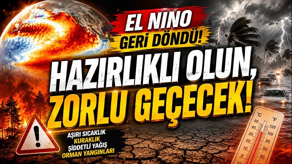 El Nino geri döndü: Hazırlıklı olun, zorlu geçecek!