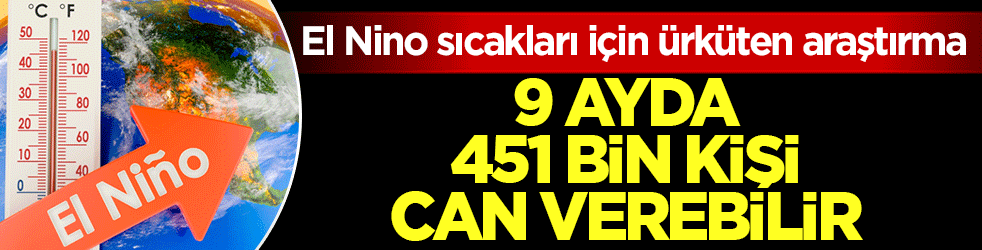 El Nino sıcakları için ürküten araştırma: 9 ayda 451 bin kişi can verebilir!