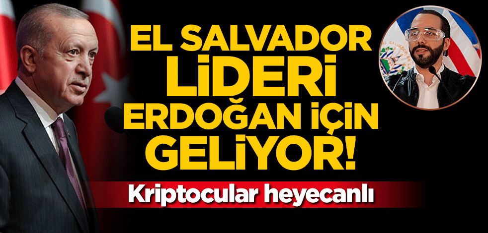 El Salvador lideri Erdoğan için geliyor! Kriptocular heyecanlı