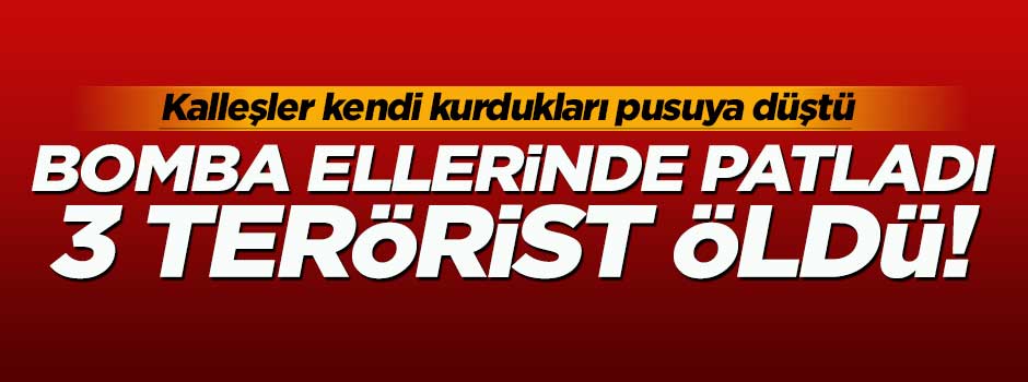 El yapımı bomba patladı: 3 terörist öldü