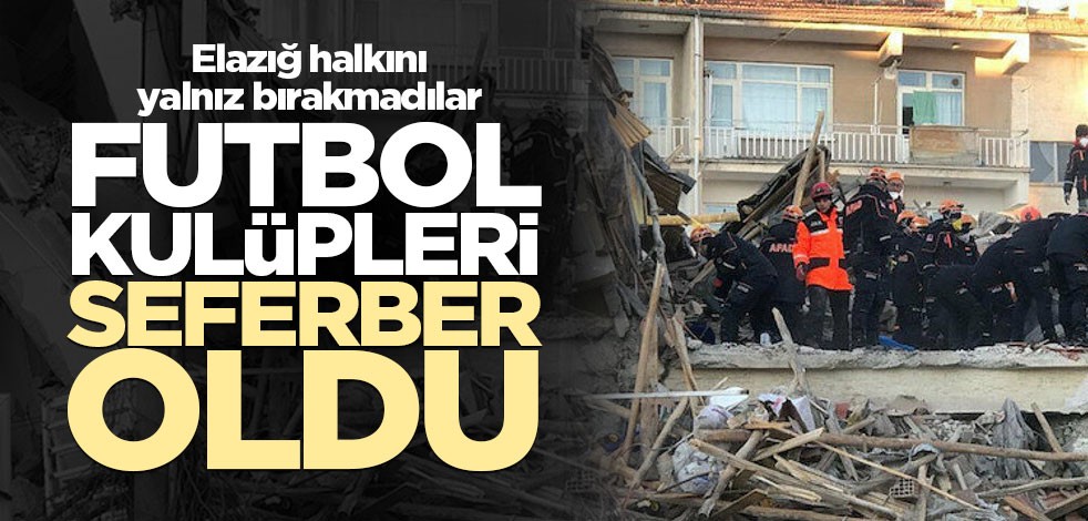 Elazığ halkını yalnız bırakmadılar! Futbol kulüpleri seferber oldu
