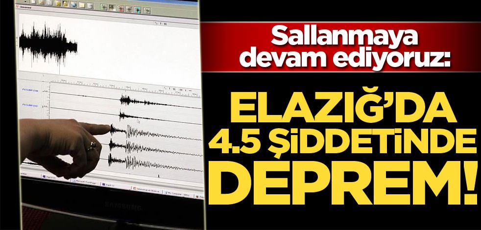 Elazığ'da 4,5 büyüklüğünde deprem meydana geldi