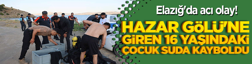 Elazığ'da acı olay! Hazar Gölü'ne giren 16 yaşındaki çocuk suda kayboldu!
