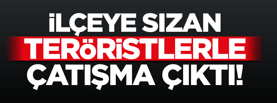 Elazığ'da ilçeye sızan teröristlere çatışma!