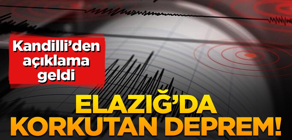 Elazığ’da korkutan deprem! Kandilli’den açıklama geldi