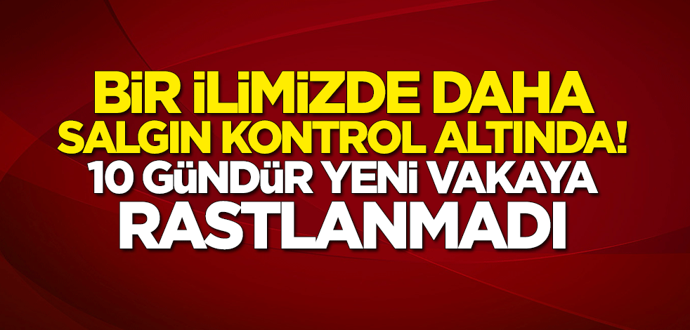 Elazığ'da salgın kontrol altına alındı