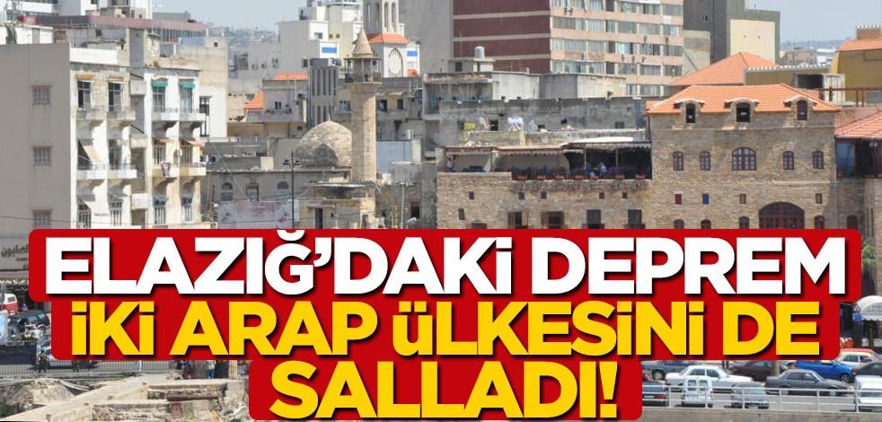 Elazığ'daki deprem iki Arap ülkesini de salladı!