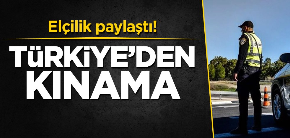 Elçilik paylaştı! Türkiye'den kınama