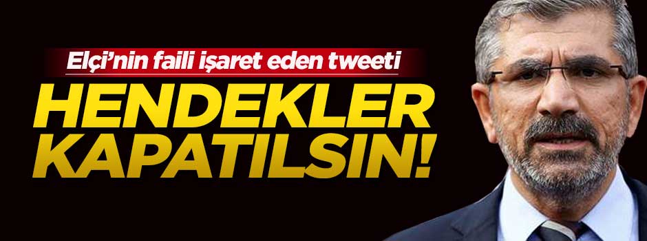 Elçi’nin son twitleri: Hendekler kapatılsın