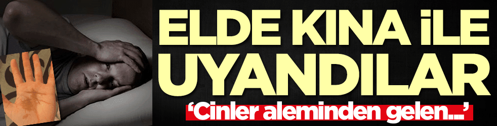 Elde kına ile uyanmak ne anlama geliyor? 'Cinler aleminden...'