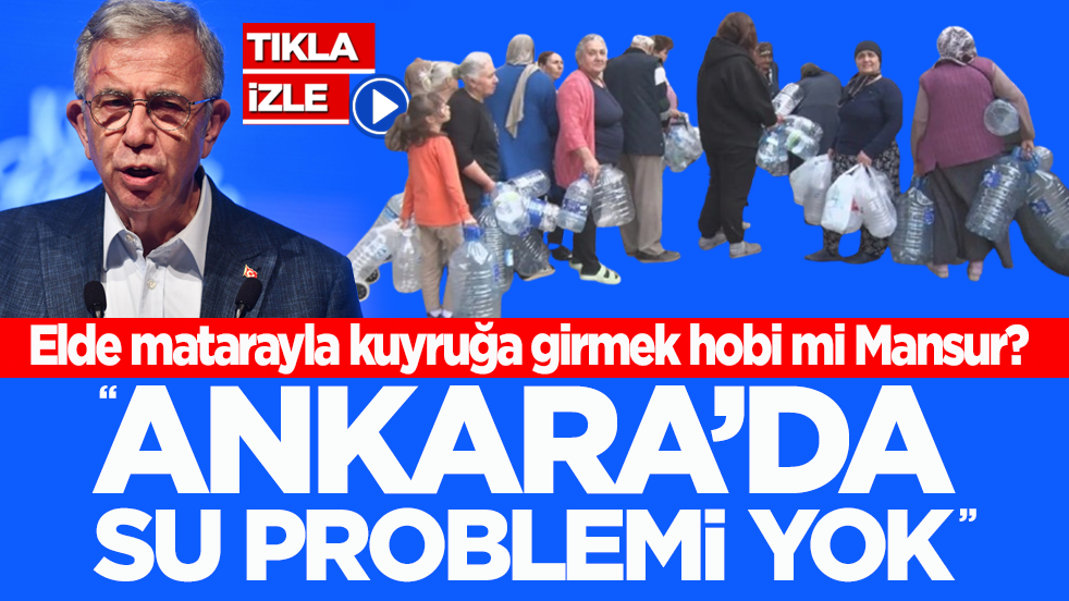 Elde matarayla kuyruğa girmek hobi mi Mansur? “Ankara’da su problemi yok”