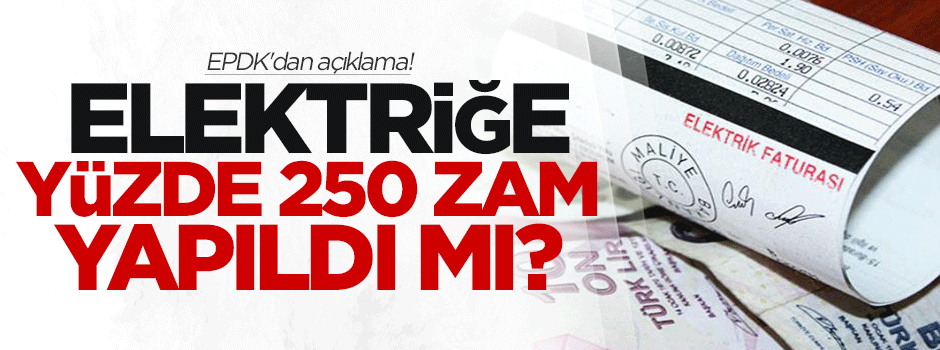 Elektriğe yüzde 250 zam yapıldı mı?