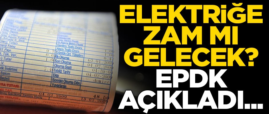 Elektriğe zam gelecek mi? EPDK'dan flaş açıklama