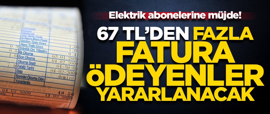 Elektrik abonelerine müjde! 67 TL'den fazla fatura ödeyenler yararlanacak