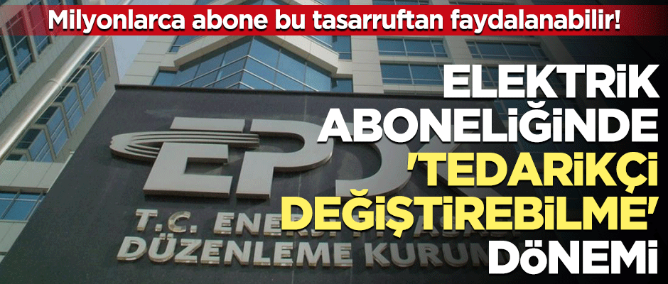 Elektrik aboneliğinde tedarikçi değiştirebilme dönemi
