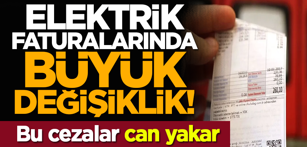 Elektrik faturalarında büyük değişiklik! Büyük cezalar geliyor