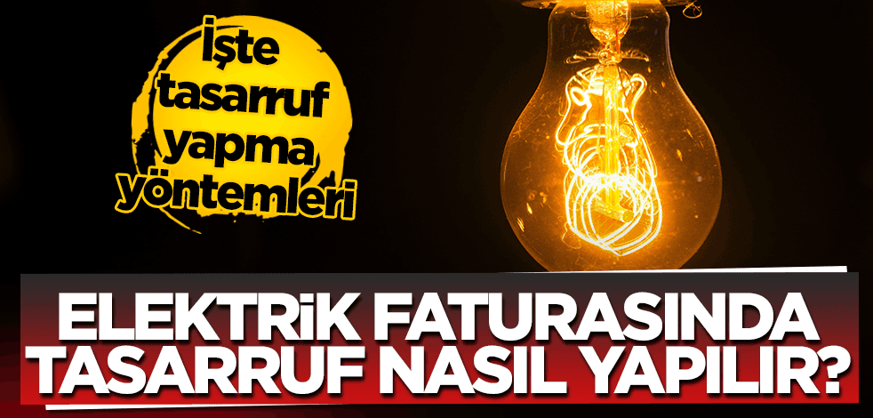 Elektrik faturalarında nasıl tasarruf yapılabilir? İşte tüm ayrıntılar…