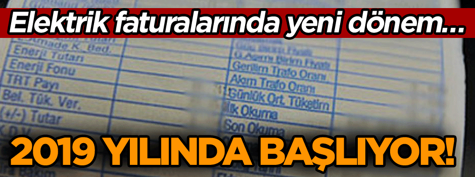 Elektrik faturalarında yeni dönem… 2019 yılında başlıyor!