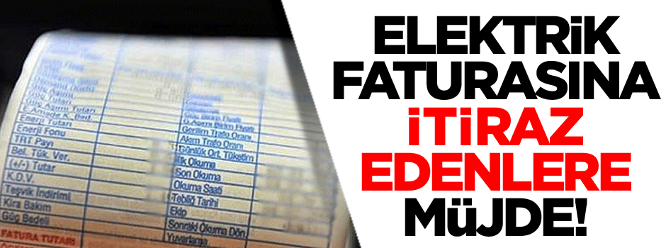 Elektrik faturasında itiraz edenlere müjde!