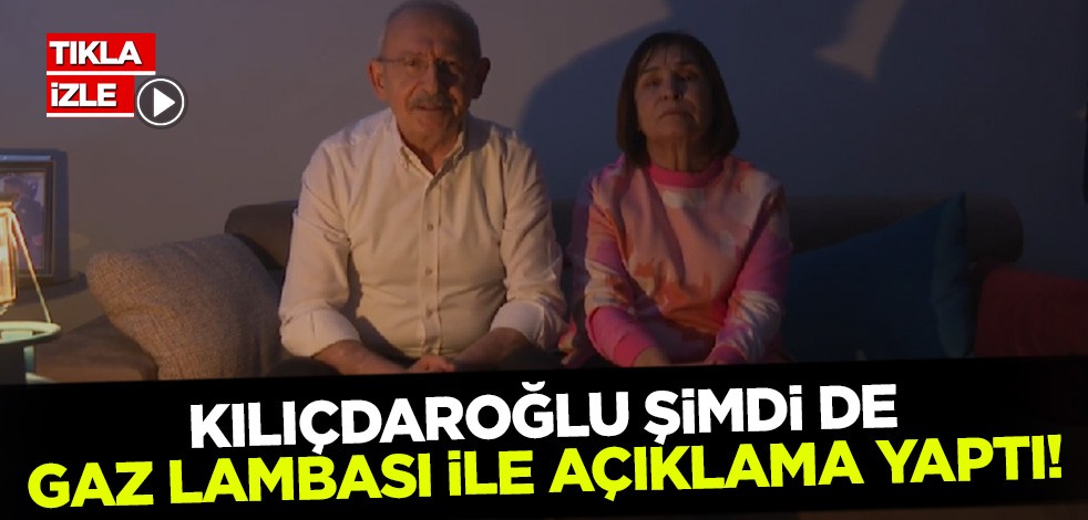 Kılıçdaroğlu gaz lambası ile açıklama yaptı!