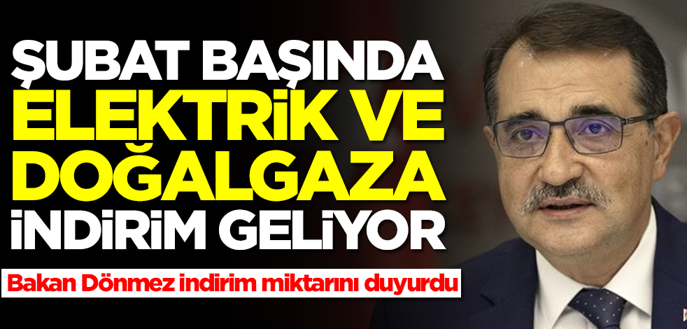 Elektrik ve doğalgaza indirim geliyor! Bakan Dönmez indirim oranını duyurdu