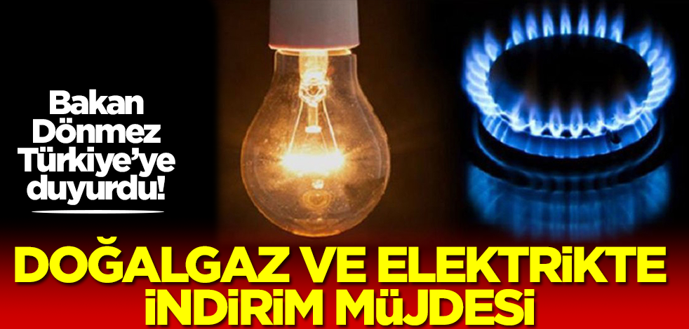 Elektrik ve doğalgazda indirim müjdesi! Bakan Dönmez Türkiye'ye duyurdu