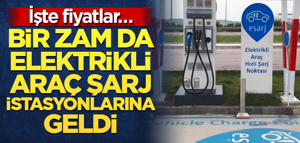 Elektrikli araç şarj istasyonlarına zam geldi! İşte fiyatlar…