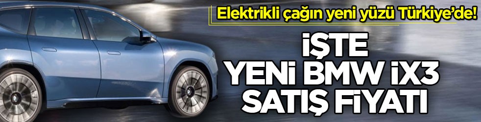 Elektrikli çağın yeni yüzü Türkiye’de! İşte, Yeni BMW iX3 satış fiyatı