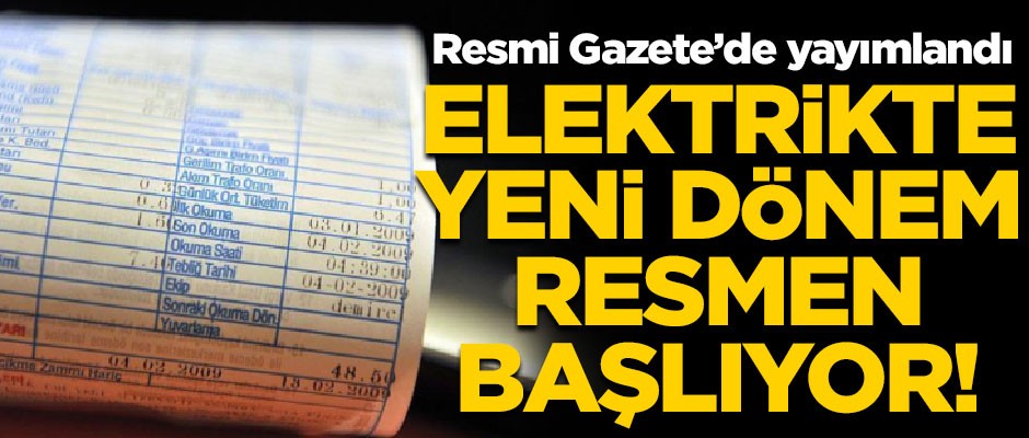 Elektrikte yeni dönem başlıyor! Resmi Gazete'de yayımlandı
