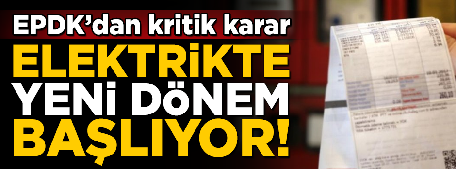 Elektrikte yeni dönem! EPDK'dan kritik karar