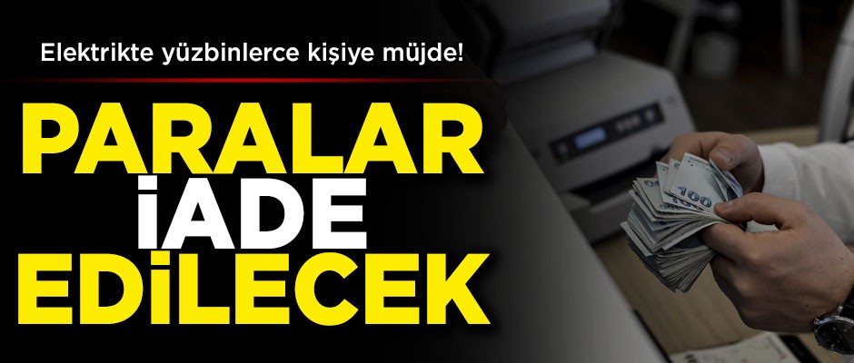 Elektrikte yüzbinlerce kişiye müjde! Paralar iade edilecek