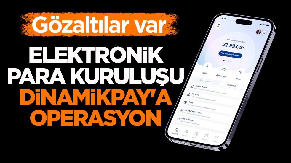 Elektronik para kuruluşu Dinamikpay'a operasyon! 13 şüpheli gözaltında