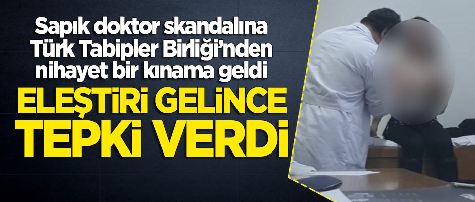 Eleştiri gelince tepki verdi: Türk Tabipler Birliği nihayet 'sapık doktor' skandalını kınadı