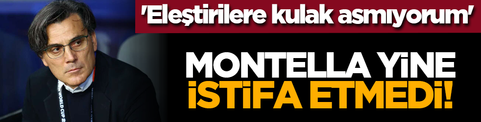 'Eleştirilere kulak asmıyorum' Montella yine istifa etmedi!
