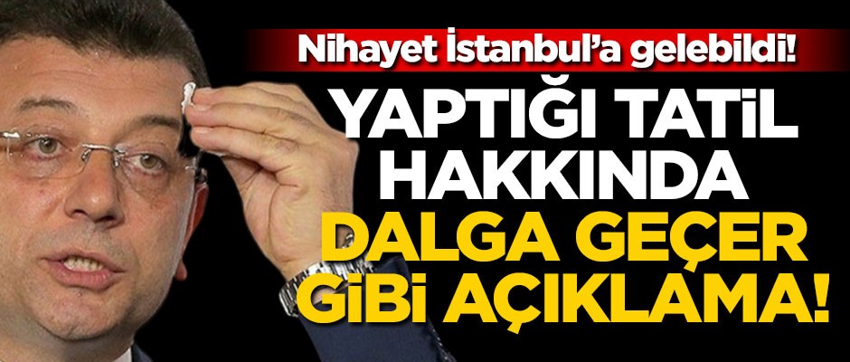Eleştirilerin ardından İstanbul’a gelen İmamoğlu dalga geçer gibi konuştu!
