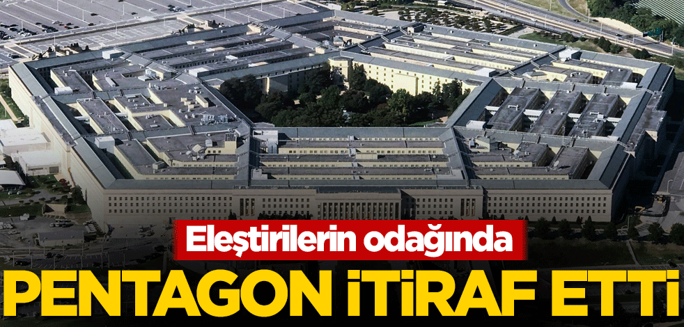 Eleştirilerin odağında! Pentagon itiraf etti