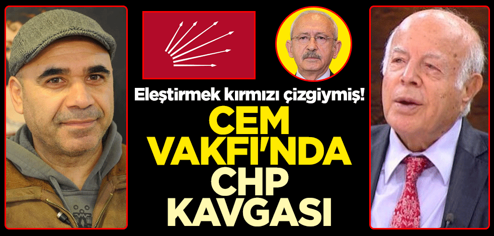 Eleştirmek kırmızı çizgiymiş! Cem Vakfı'nda CHP kavgası