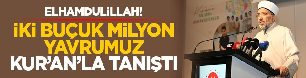Elhamdülillah! İki buçuk milyon yavrumuz Kur’an’la tanıştı