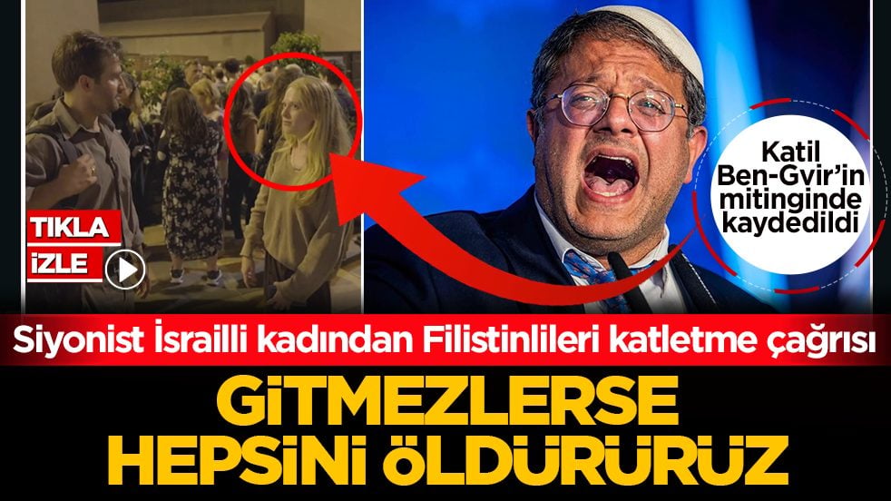 Eli kanlı katil Ben-Gvir'in mitinginde kaydedildi! Siyonist İsrailli kadından Filistinlileri katletme çağrısı: “Gitmezlerse hepsini öldürürüz”