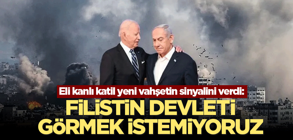 Eli kanlı katil yeni vahşetin sinyalini verdi: Filistin devleti görmek istemiyoruz