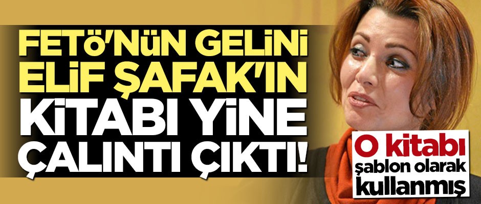 Elif Şafak'ın kitabı yine çalıntı çıktı!