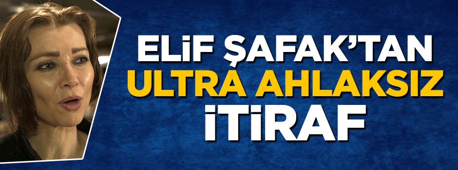 Yazar Elif Şafak'tan ultra ahlaksız itiraf