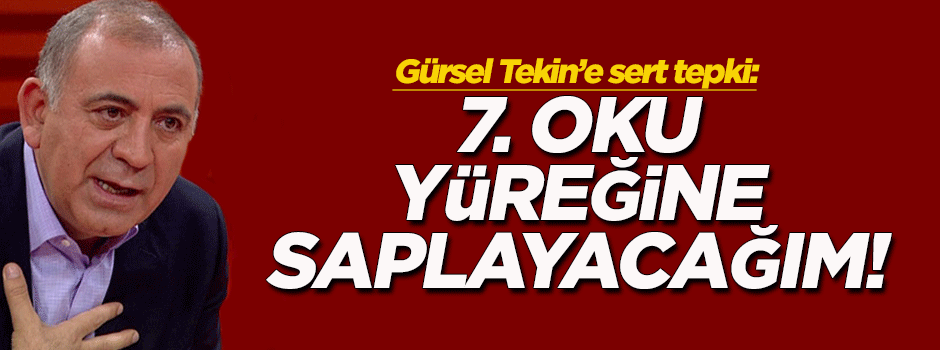 'Elimdeki 7. oku yüreğine saplayacağım'