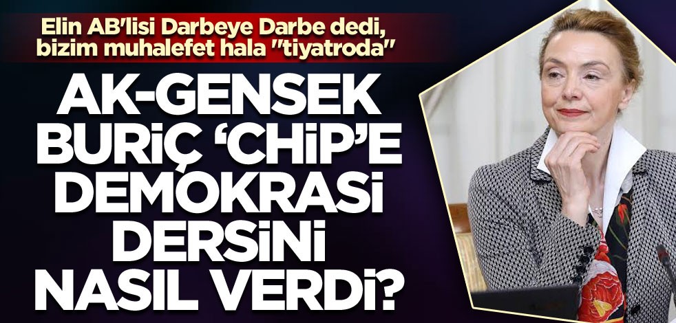 Elin AB'lisi Darbeye Darbe dedi, bizim muhalefet hala "tiyatroda" AK-GENSEK Buriç "CHİP"e demokrasi dersini nasıl verdi?