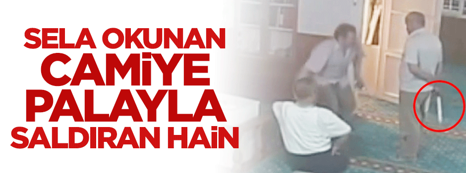 Elinde palayla Sela okunan camiye saldıran hain