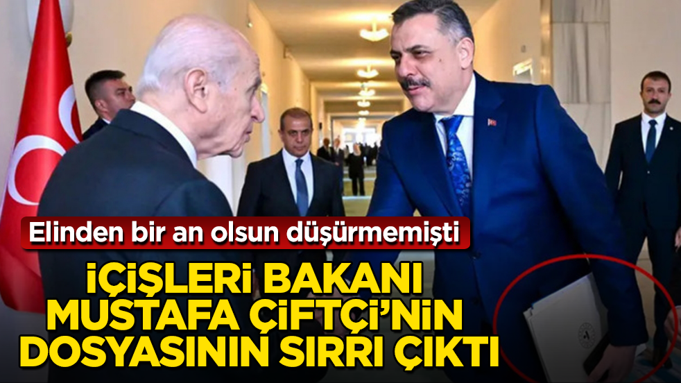 Elinden bir an olsun düşürmemişti! İçişleri Bakanı Mustafa Çiftçi’nin dosyasının sırrı çıktı