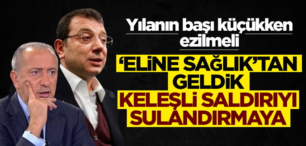 "Eline sağlık"tan geldik Keleşli saldırıyı sulandırmaya!