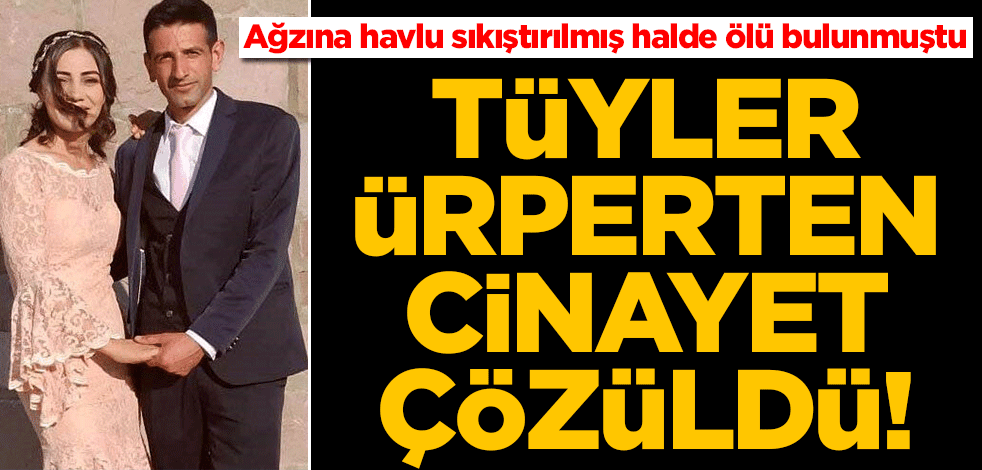 Elleri bağlanıp ağzına havlu sıkıştırılmış halde evde ölü bulunmuştu... Korkunç cinayet çözüldü!