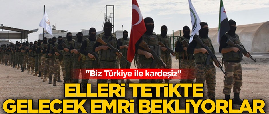 Elleri tetikte gelecek emri bekliyorlar! "Biz Türkiye ile kardeşiz"