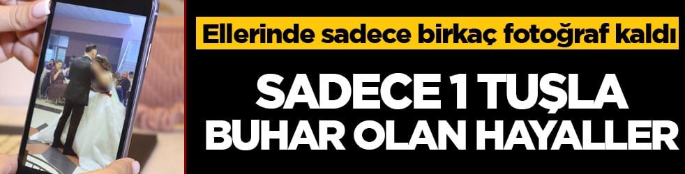 Ellerinde sadece birkaç fotoğraf kaldı! Sadece 1 tuşla buhar olan hayaller